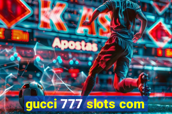 gucci 777 slots com